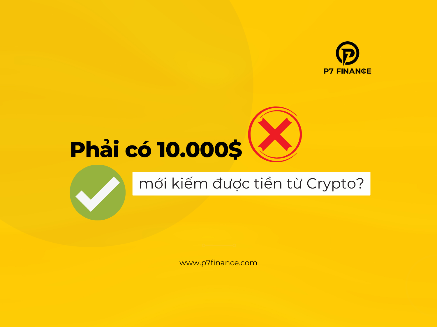 Phải có tối thiểu 10.000$ mới có thể kiếm tiền từ Crypto, liệu có đúng hay không?